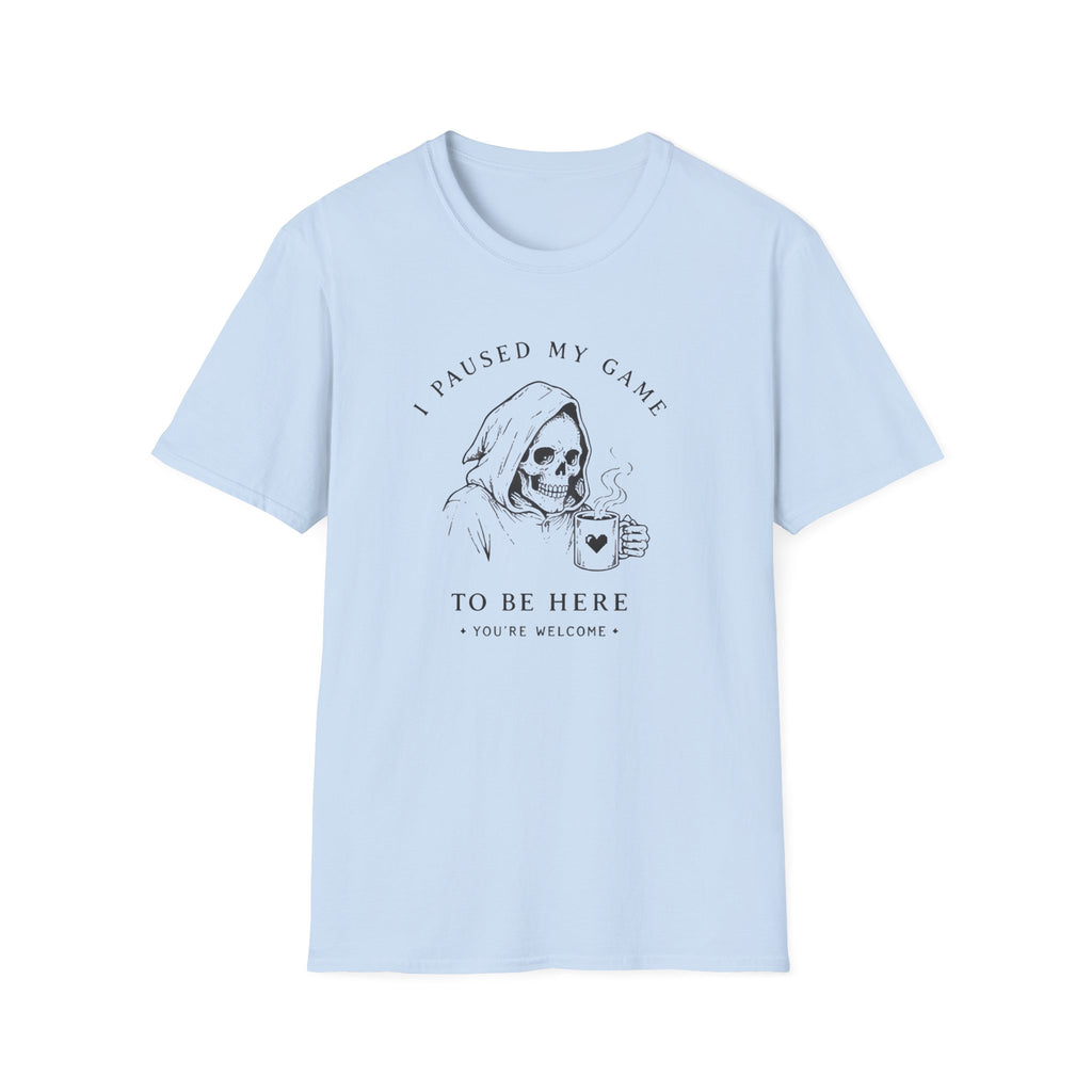 I Paused My Game to Be Here T-shirt