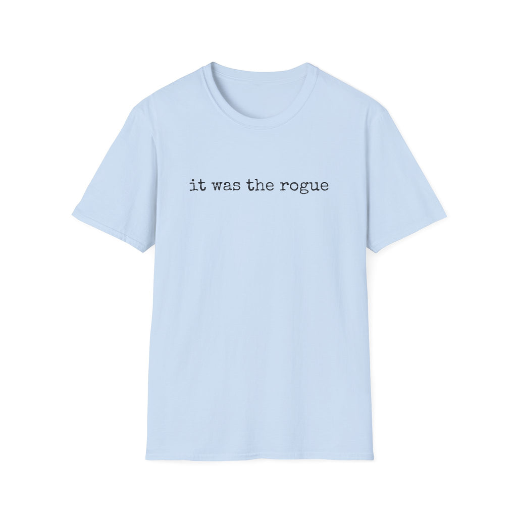 It Was the Rogue T-Shirt