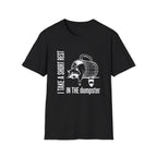 Short Rest in the Dumpster T-shirt