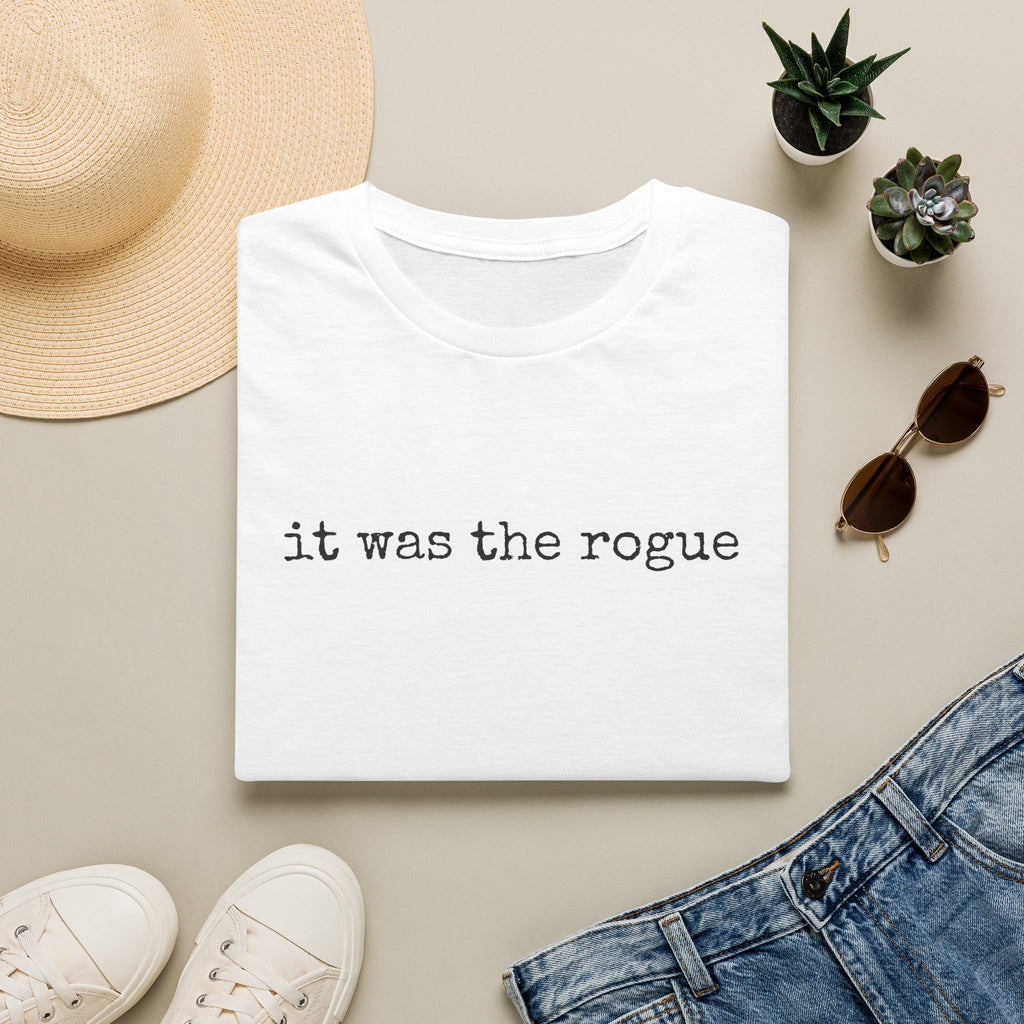 It Was the Rogue T-Shirt