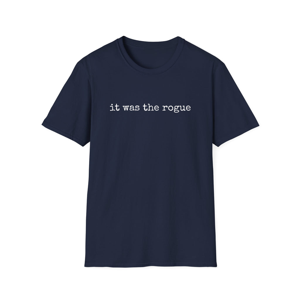 It Was the Rogue T-Shirt