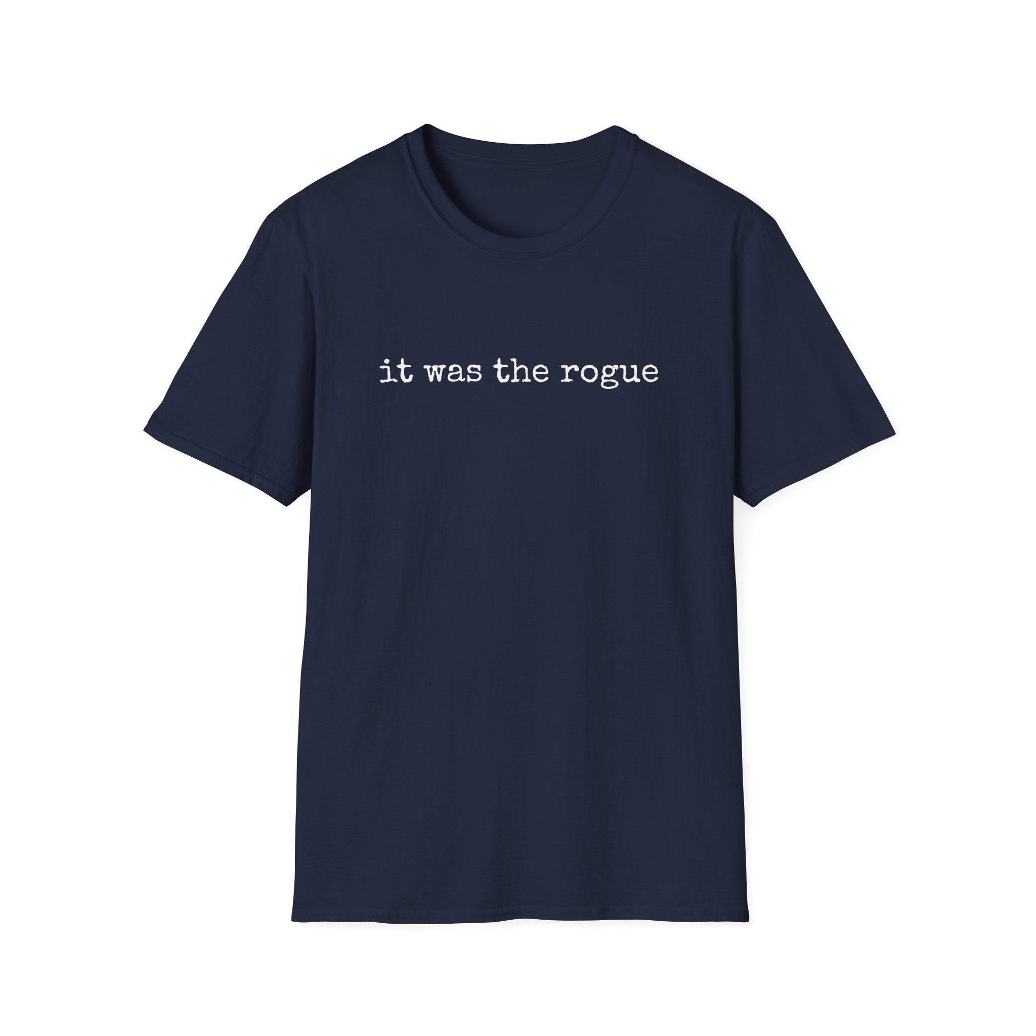 It Was the Rogue T-Shirt