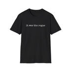 It Was the Rogue T-Shirt