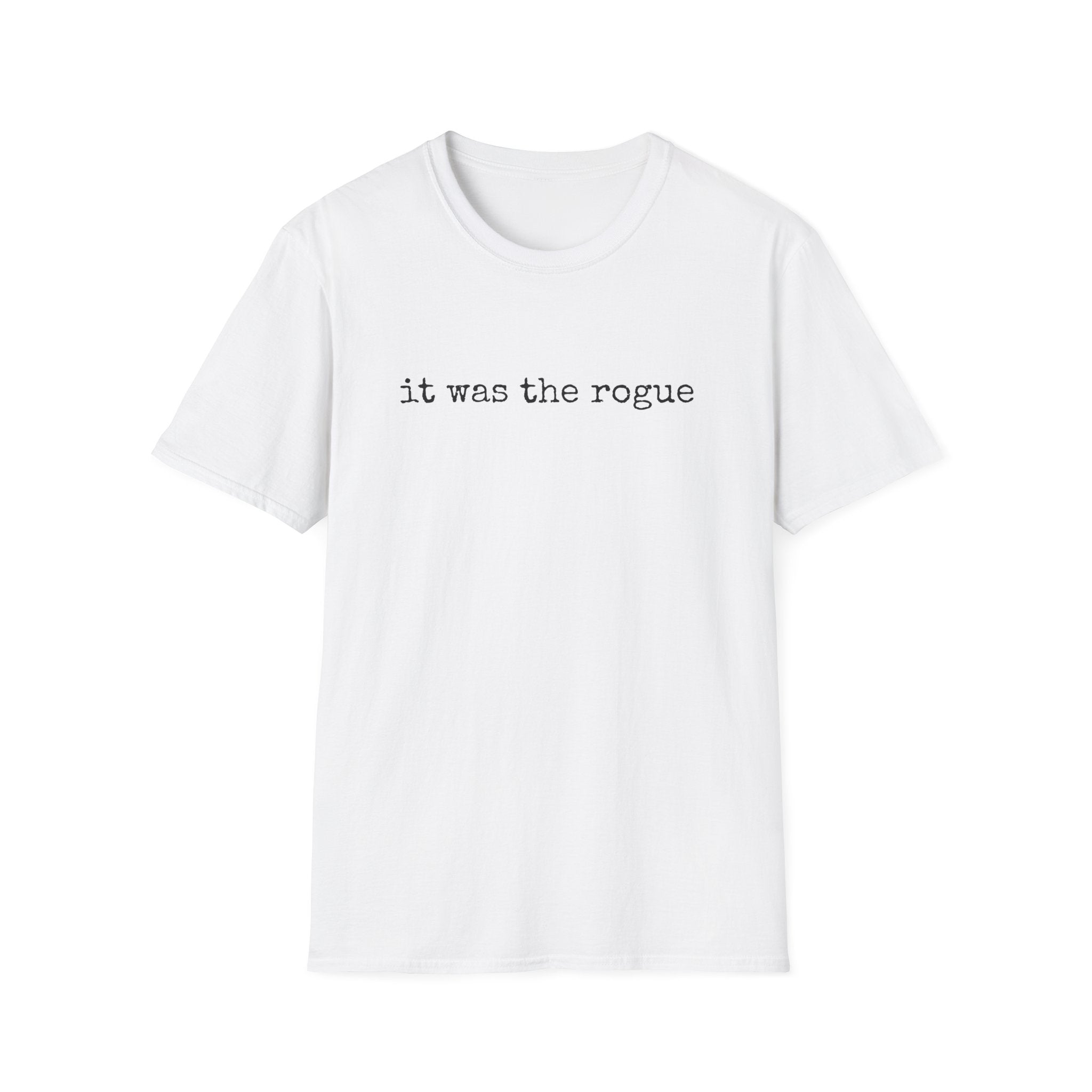 It Was the Rogue T-Shirt